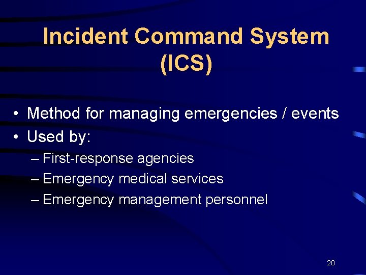 Incident Command System (ICS) • Method for managing emergencies / events • Used by:
