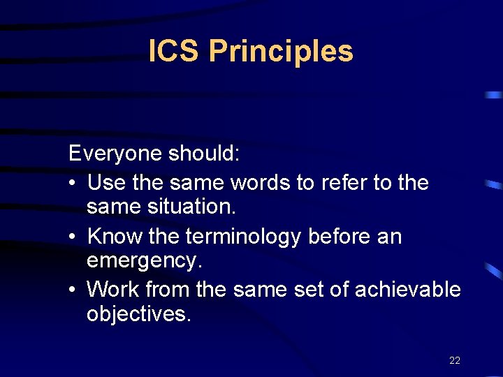 ICS Principles Everyone should: • Use the same words to refer to the same
