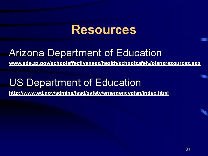 Resources Arizona Department of Education www. ade. az. gov/schooleffectiveness/health/schoolsafety/plansresources. asp US Department of Education