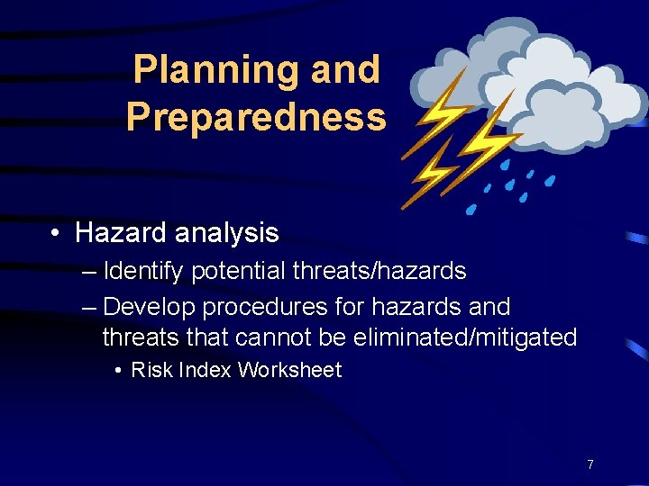 Planning and Preparedness • Hazard analysis – Identify potential threats/hazards – Develop procedures for