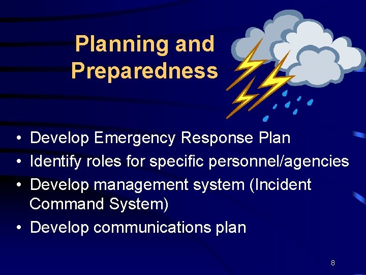 Planning and Preparedness • Develop Emergency Response Plan • Identify roles for specific personnel/agencies