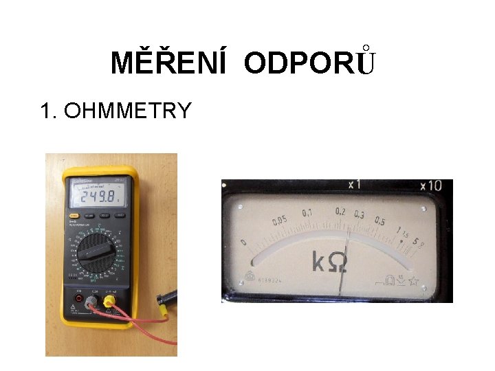 MĚŘENÍ ODPORŮ 1. OHMMETRY 