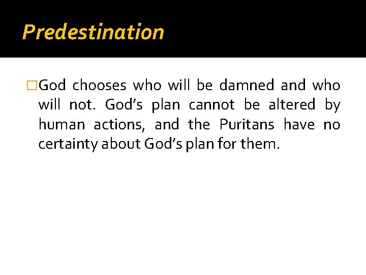 Predestination �God chooses who will be damned and who will not. God’s plan cannot