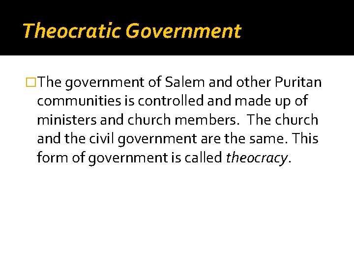 Theocratic Government �The government of Salem and other Puritan communities is controlled and made