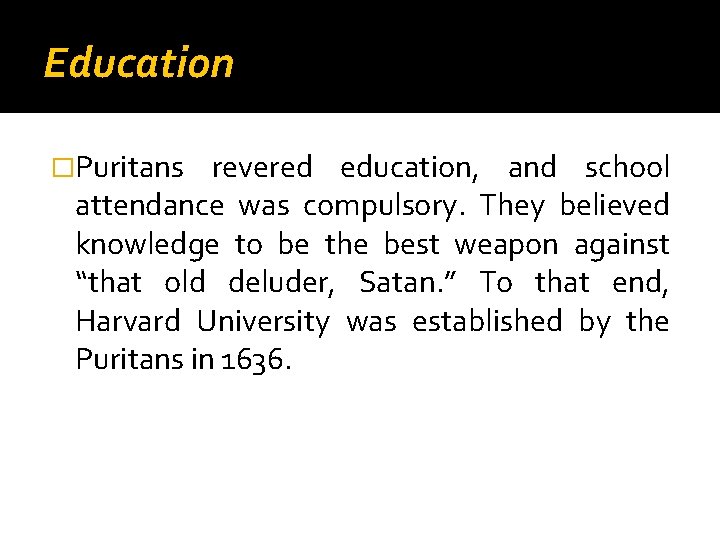 Education �Puritans revered education, and school attendance was compulsory. They believed knowledge to be