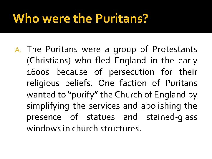 Who were the Puritans? A. The Puritans were a group of Protestants (Christians) who