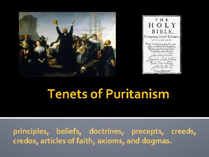 Tenets of Puritanism principles, beliefs, doctrines, precepts, creeds, credos, articles of faith, axioms, and