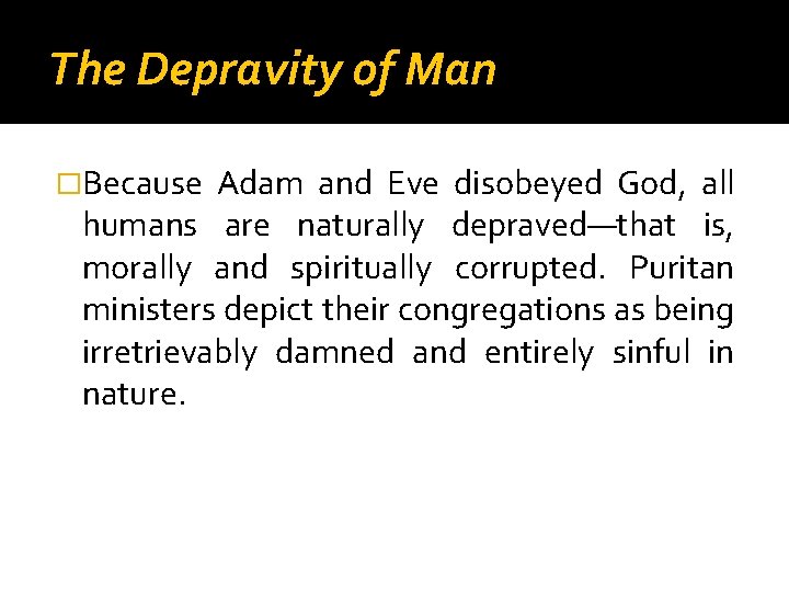 The Depravity of Man �Because Adam and Eve disobeyed God, all humans are naturally