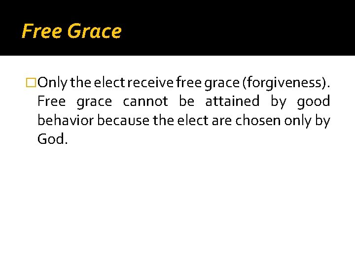 Free Grace �Only the elect receive free grace (forgiveness). Free grace cannot be attained