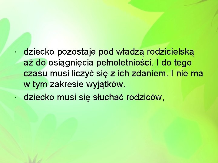 dziecko pozostaje pod władzą rodzicielską aż do osiągnięcia pełnoletniości. I do tego czasu musi