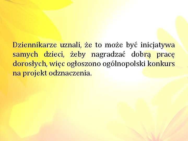 Dziennikarze uznali, że to może być inicjatywa samych dzieci, żeby nagradzać dobrą pracę dorosłych,