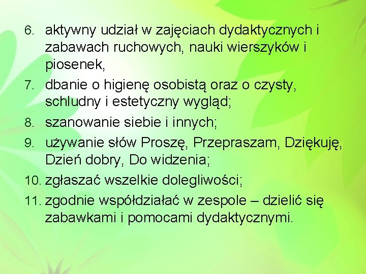 6. aktywny udział w zajęciach dydaktycznych i zabawach ruchowych, nauki wierszyków i piosenek, 7.