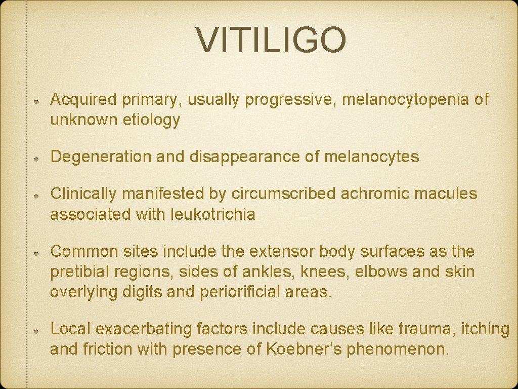 VITILIGO Acquired primary, usually progressive, melanocytopenia of unknown etiology Degeneration and disappearance of melanocytes