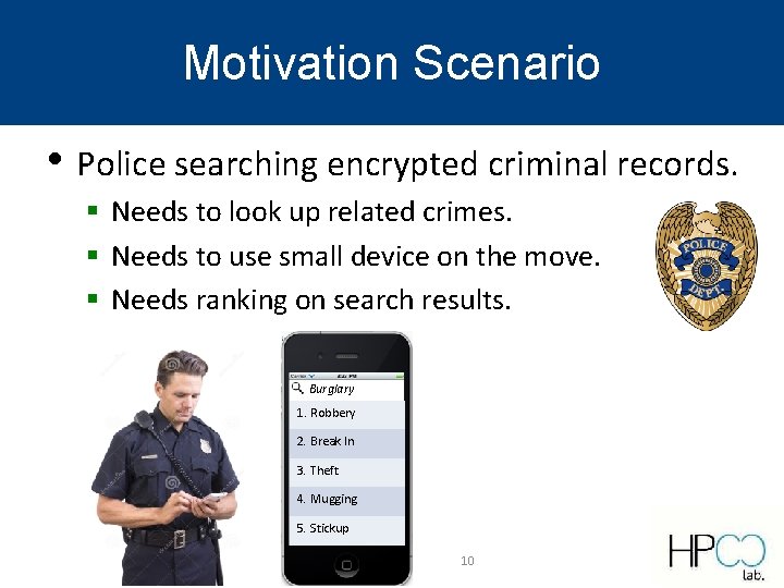 Motivation Scenario • Police searching encrypted criminal records. § Needs to look up related Motivation Scenario • Police searching encrypted criminal records. § Needs to look up related