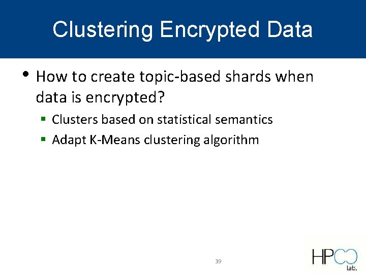 Clustering Encrypted Data • How to create topic-based shards when data is encrypted? § Clustering Encrypted Data • How to create topic-based shards when data is encrypted? §