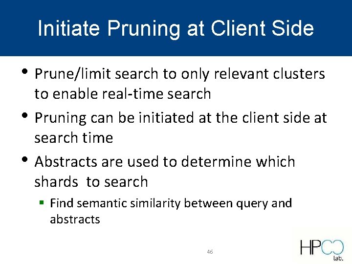 Initiate Pruning at Client Side • Prune/limit search to only relevant clusters • • Initiate Pruning at Client Side • Prune/limit search to only relevant clusters • •