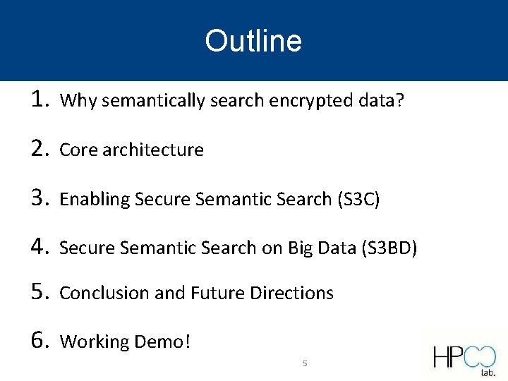 Outline 1. Why semantically search encrypted data? 2. Core architecture 3. Enabling Secure Semantic Outline 1. Why semantically search encrypted data? 2. Core architecture 3. Enabling Secure Semantic