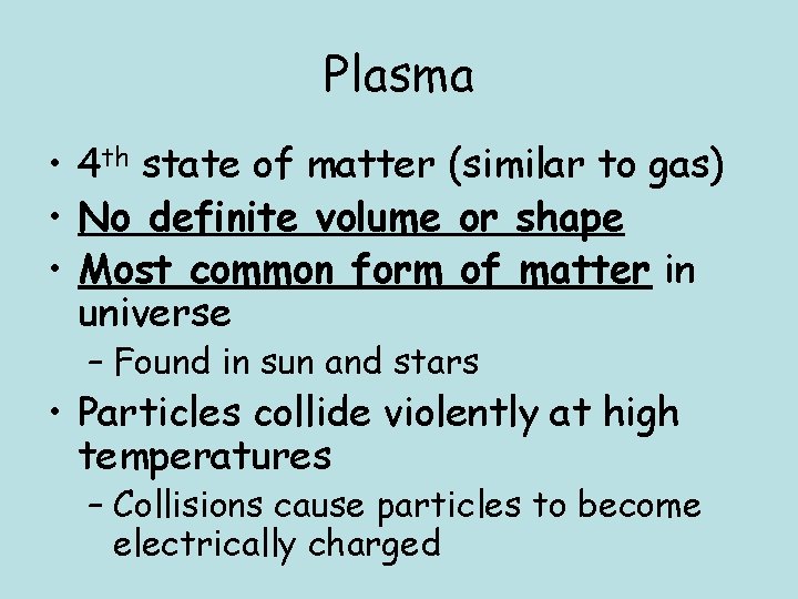 Plasma • 4 th state of matter (similar to gas) • No definite volume