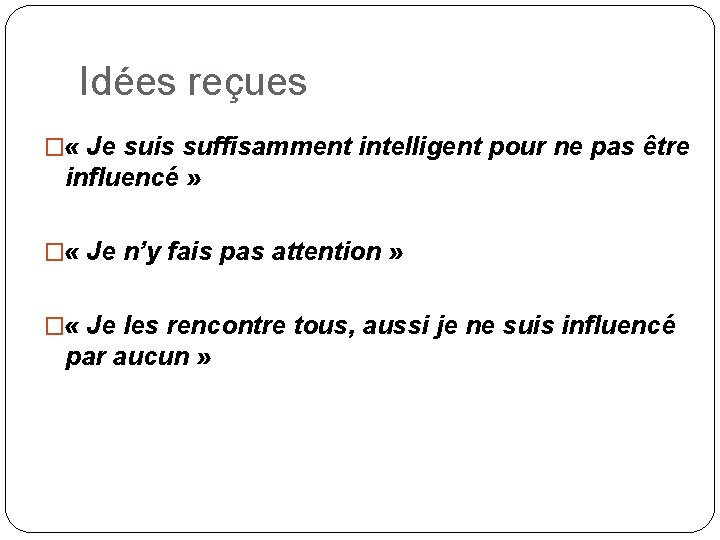 Idées reçues � « Je suis suffisamment intelligent pour ne pas être influencé »