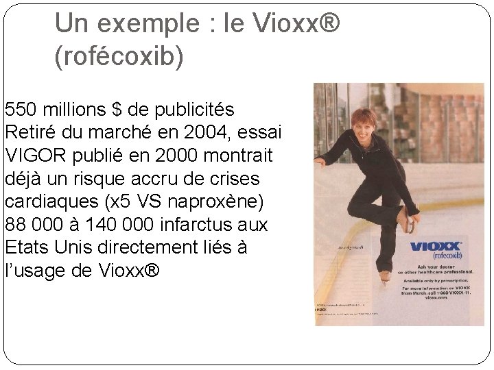 Un exemple : le Vioxx® (rofécoxib) 550 millions $ de publicités Retiré du marché