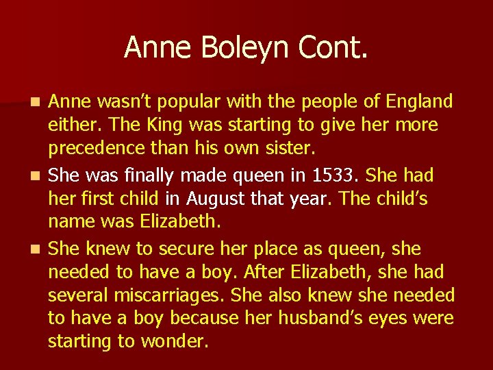 Anne Boleyn Cont. Anne wasn’t popular with the people of England either. The King