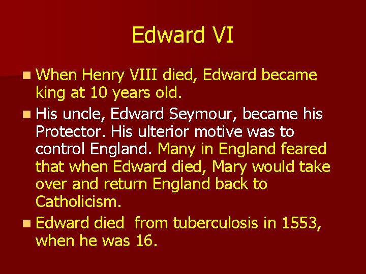 Edward VI n When Henry VIII died, Edward became king at 10 years old.