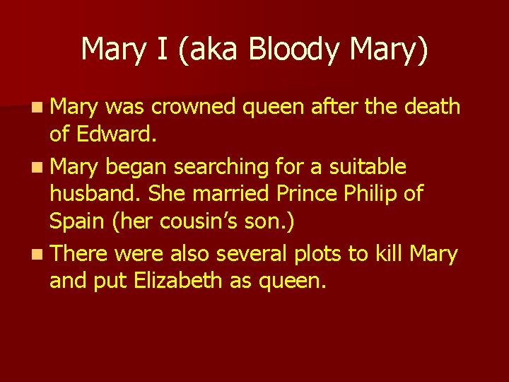 Mary I (aka Bloody Mary) n Mary was crowned queen after the death of