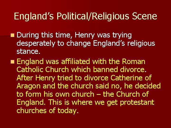 England’s Political/Religious Scene n During this time, Henry was trying desperately to change England’s
