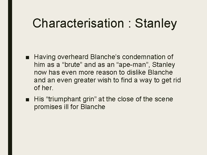 Characterisation : Stanley ■ Having overheard Blanche’s condemnation of him as a “brute” and