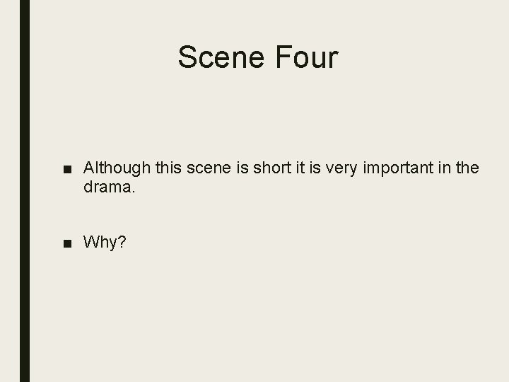 Scene Four ■ Although this scene is short it is very important in the