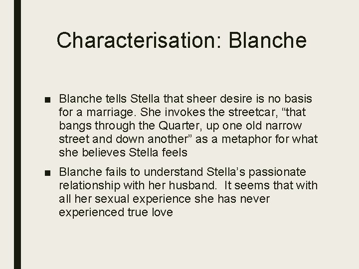 Characterisation: Blanche ■ Blanche tells Stella that sheer desire is no basis for a