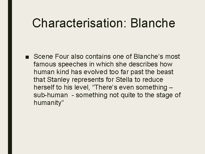 Characterisation: Blanche ■ Scene Four also contains one of Blanche’s most famous speeches in
