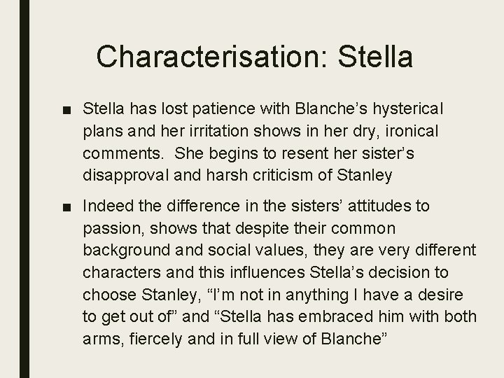 Characterisation: Stella ■ Stella has lost patience with Blanche’s hysterical plans and her irritation