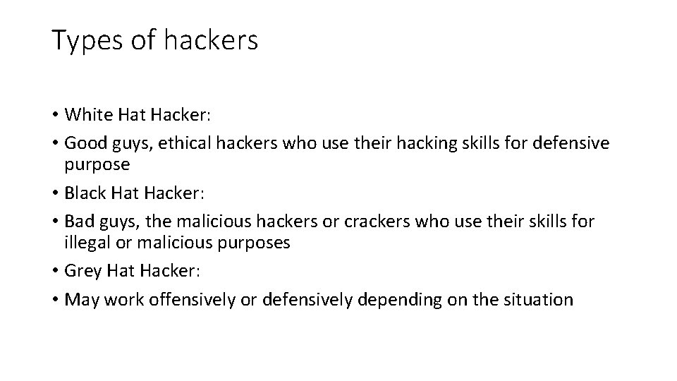 Types of hackers • White Hat Hacker: • Good guys, ethical hackers who use Types of hackers • White Hat Hacker: • Good guys, ethical hackers who use