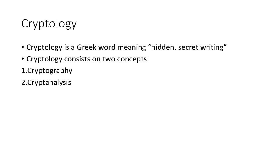 Cryptology • Cryptology is a Greek word meaning “hidden, secret writing” • Cryptology consists Cryptology • Cryptology is a Greek word meaning “hidden, secret writing” • Cryptology consists