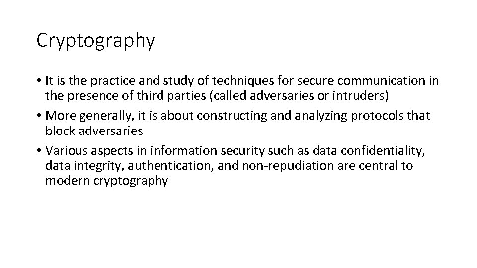 Cryptography • It is the practice and study of techniques for secure communication in Cryptography • It is the practice and study of techniques for secure communication in