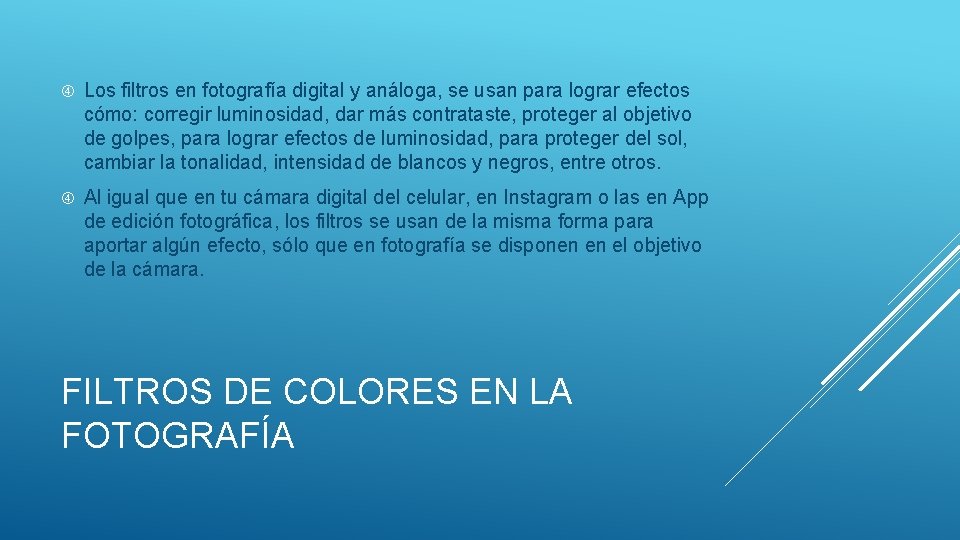  Los filtros en fotografía digital y análoga, se usan para lograr efectos cómo: