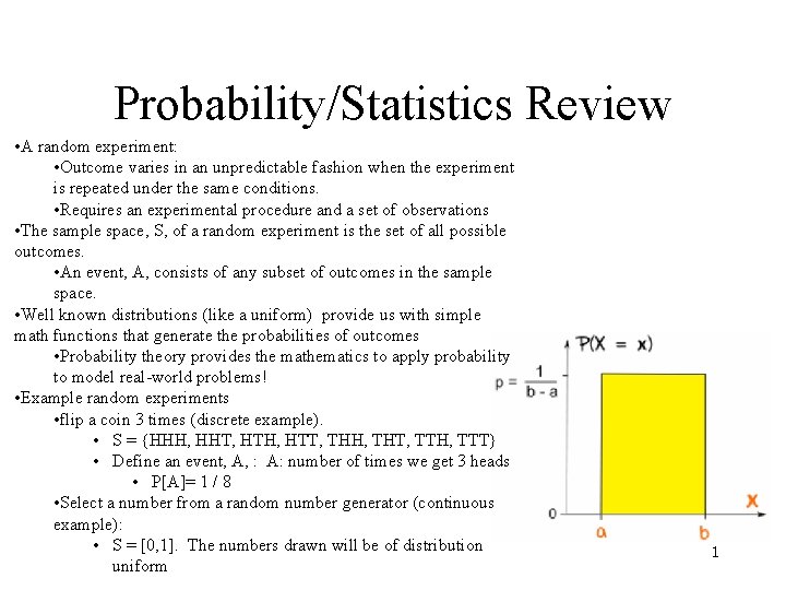 Probability/Statistics Review • A random experiment: • Outcome varies in an unpredictable fashion when