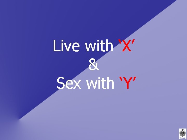 Live with ‘X’ & Sex with ‘Y’ 