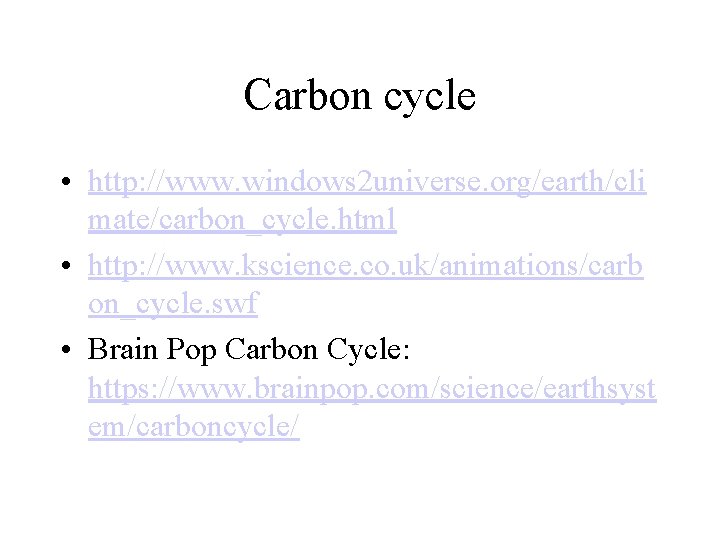 Carbon cycle • http: //www. windows 2 universe. org/earth/cli mate/carbon_cycle. html • http: //www.