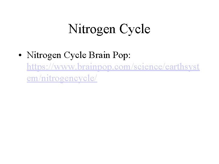 Nitrogen Cycle • Nitrogen Cycle Brain Pop: https: //www. brainpop. com/science/earthsyst em/nitrogencycle/ 