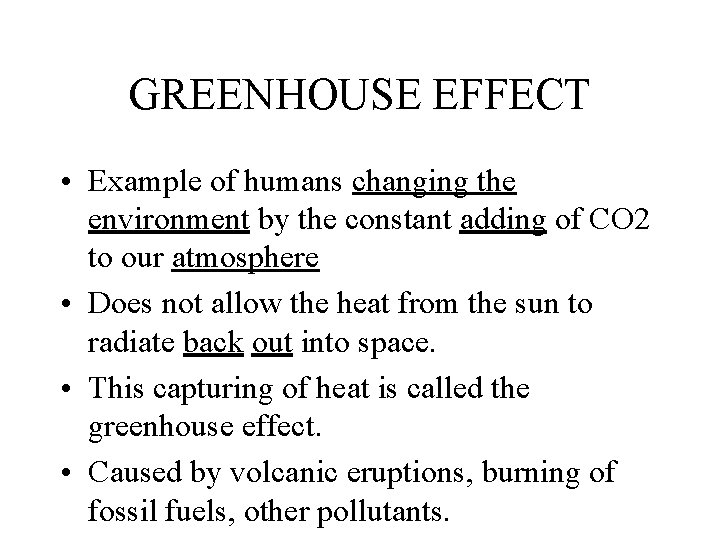 GREENHOUSE EFFECT • Example of humans changing the environment by the constant adding of