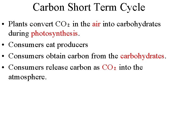 Carbon Short Term Cycle • Plants convert CO₂ in the air into carbohydrates during