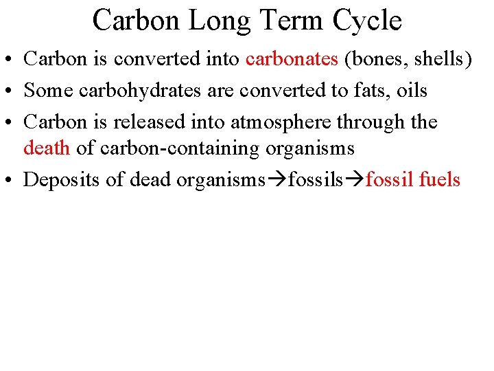 Carbon Long Term Cycle • Carbon is converted into carbonates (bones, shells) • Some