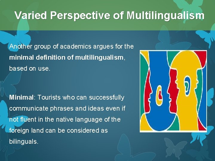 Varied Perspective of Multilingualism Another group of academics argues for the minimal definition of