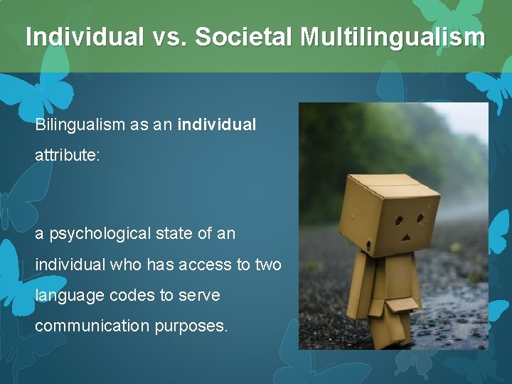 Individual vs. Societal Multilingualism Bilingualism as an individual attribute: a psychological state of an
