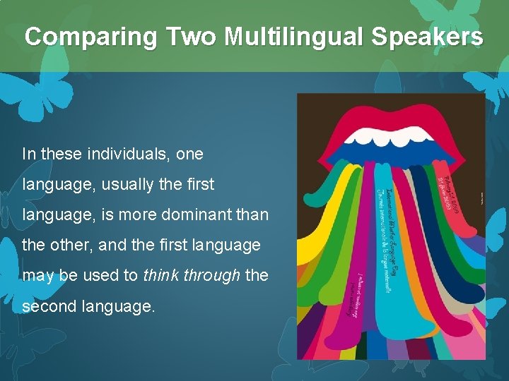 Comparing Two Multilingual Speakers In these individuals, one language, usually the first language, is