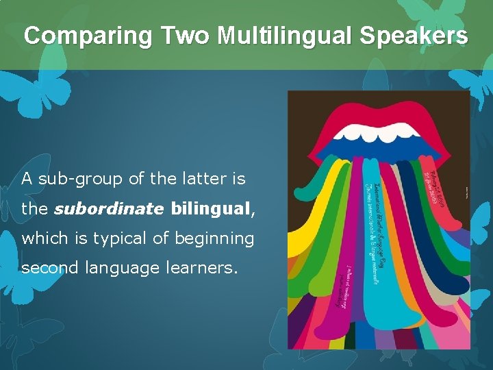 Comparing Two Multilingual Speakers A sub-group of the latter is the subordinate bilingual, which