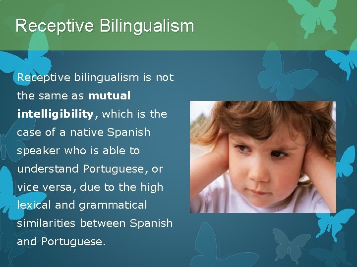 Receptive Bilingualism Receptive bilingualism is not the same as mutual intelligibility, which is the