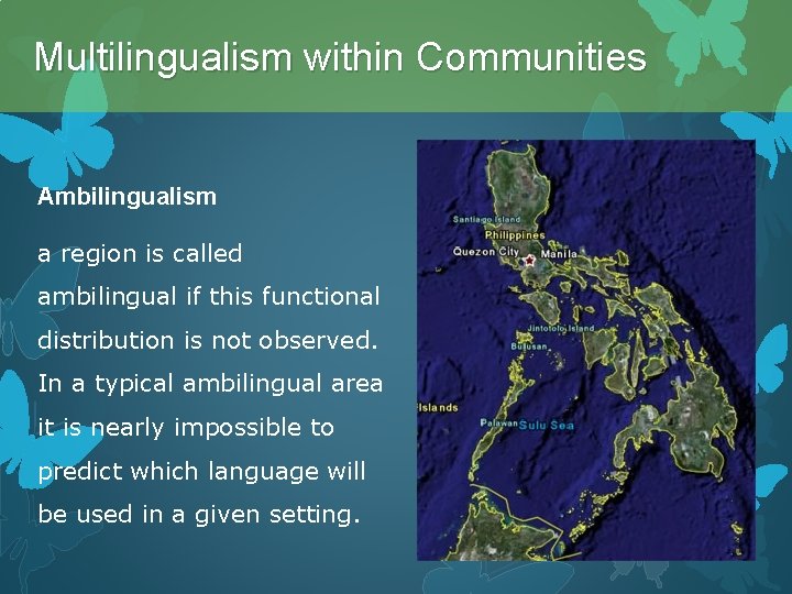 Multilingualism within Communities Ambilingualism a region is called ambilingual if this functional distribution is